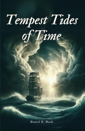 Tempest Tides of Time by Daniel E Dusk
