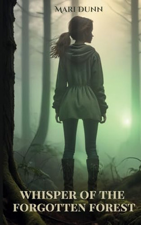 Whisper of the Forgotten Forest by Mari Dunn Whisper of the Forgotten Forest by Mari Dunn