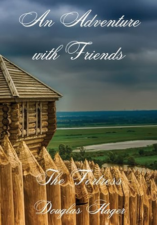 An Adventure with Friends: The Fortress Douglas Hager 9798990460737