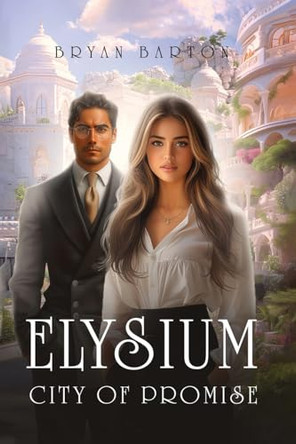 Elysium: City of Promise Bryan Barton 9798330467358