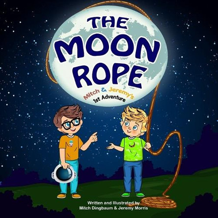 The Moon Rope: Mitch & Jeremy's 1st Adventure Jeremy Morris 9798307165218
