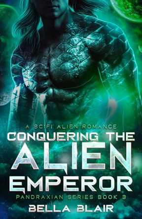 Conquering the Alien Emperor by Bella Blair