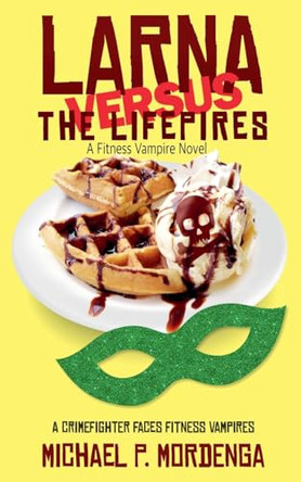 Larna Versus the Lifepires by Michael Mordenga