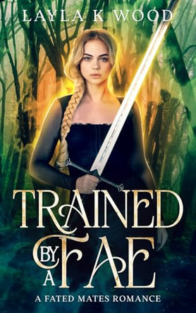 Trained by a Fae by Layla K Wood
