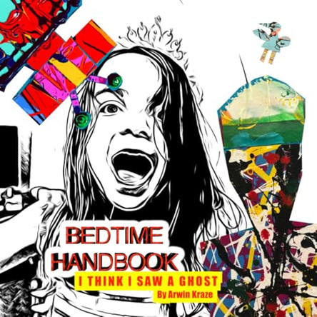 Bedtime Handbook: I Think I Saw a Ghost Arwin Kraze 9798309711772
