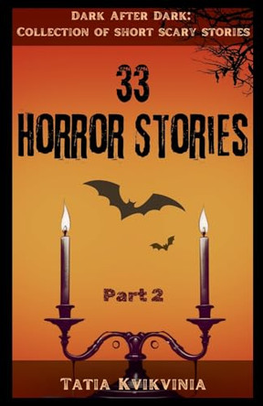 33 Horror Stories - Part 2 by Tatia Kvikvinia