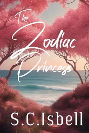 The Zodiac Princess by S C Isbell