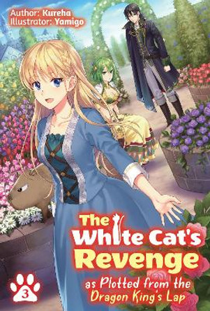 The White Cat's Revenge as Plotted from the Dragon King's Lap: Volume 3 Kureha 9781718319974
