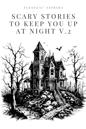 Scary Stories To Keep You Up At Night Volume II by Jose Estrada