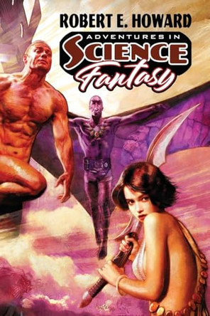 Adventures in Science Fantasy Robert E Howard 9781955446150