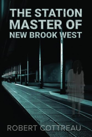 The Station Master of New Brook West by Robert Cottreau