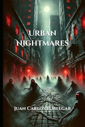 Urban Nightmares by Juan Carlos Melgar