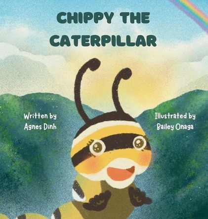 Chippy the Caterpillar by Agnes Dinh