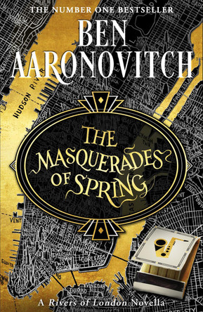 The Masquerades of Spring: The Brand New Rivers of London Novella Ben Aaronovitch 9781473224414