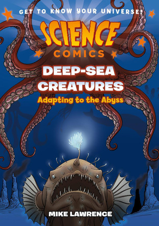 Science Comics: Deep-Sea Creatures: Adapting to the Abyss Mike Lawrence 9781250841285