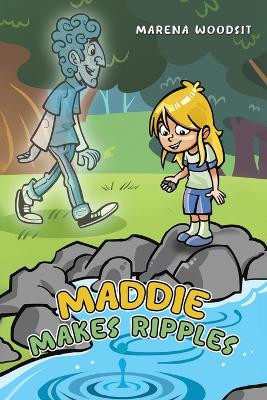 Maddie Makes Ripples by Marena Woodsit