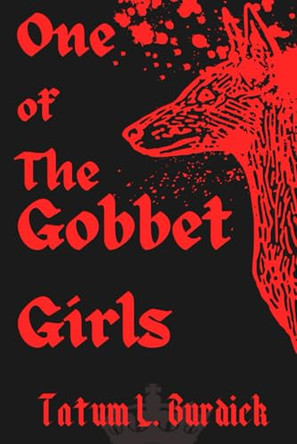 One of the Gobbet Girls by Tatum L Burdick