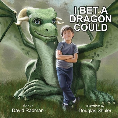 I Bet a Dragon Could by David Radman