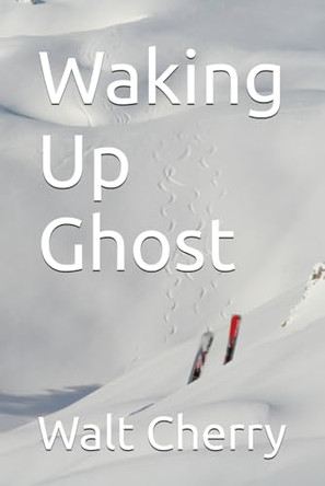 Waking Up Ghost by Walt Cherry