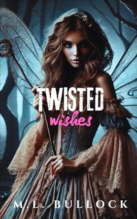 Twisted Wishes by M L Bullock