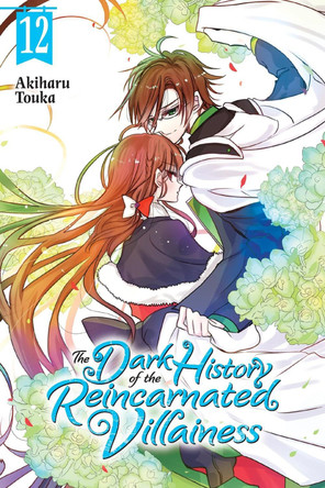 The Dark History of the Reincarnated Villainess, Vol. 12 by Akiharu Touka