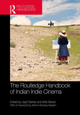 The Routledge Handbook of Indian Indie Cinema by Jayjit Sarkar (Raiganj University, West Bengal, India)