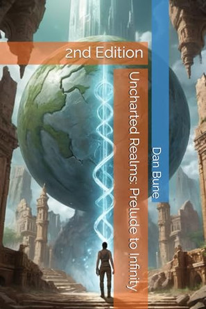 Uncharted Realms: Prelude to Infinity: 2nd Edition Dan Bune 9798334017092