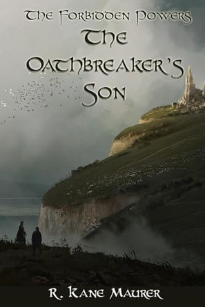 The Oathbreaker's Son by R Kane Maurer