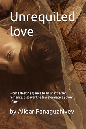 Unrequited love Alidar Panaguzhiyev 9798333791832