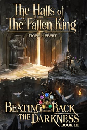 The Halls of the Fallen King by Tiger Hebert