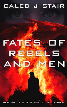 Fates of Rebels and Men by Caleb J Stair