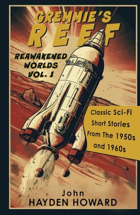 Gremmie's Reef: Classic Sci-Fi Short Stories From The 1950s and 1960s John Hayden Howard 9781964730424