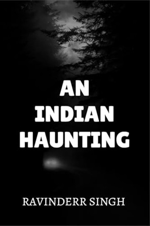 An Indian Haunting by Ravinderr Singh