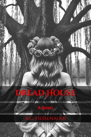 Dread House by A C Hessenauer