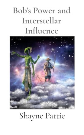 Bob's Power and Interstellar Influence by Shayne T Pattie