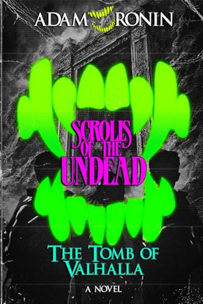 Scrolls of the Undead: The Tomb of Valhalla (Book II) Adam Ronin 9798305513783