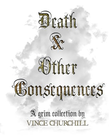Death & Other Consequences: A Grim Collection Vince Churchill 9781965426067