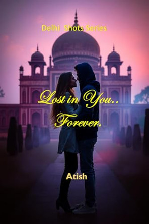 Lost In You....Forever by Atish