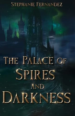 The Palace of Spires and Darkness by Stephanie Fernandez