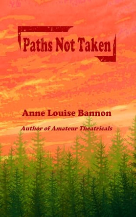 Paths Not Taken by Anne Louise Bannon