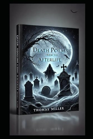 Death Poems from the Afterlife by Thomas Miller