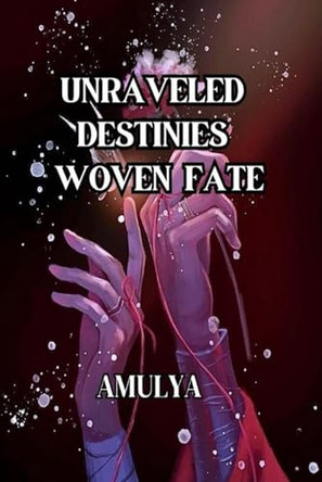 Unraveled Destinies woven fate by Amulya S