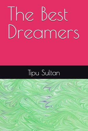 The Best Dreamers by Tipu Sultan