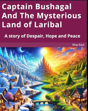 Captain Bushagal And The Mysterious Land of Laribal by Aryan Kaul