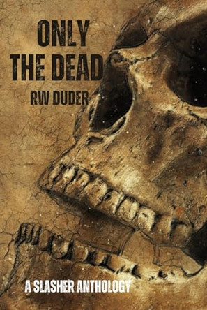 Only the dead by Rw Duder