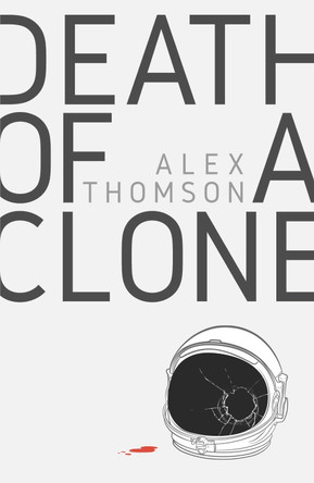 Death Of A Clone by Alex Thomson