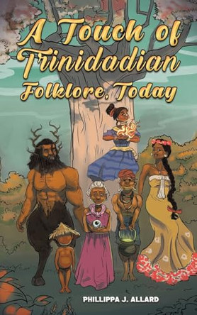 A Touch of Trinidadian Folklore, Today by Phillippa J. Allard