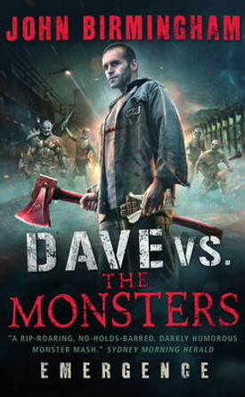 Dave vs. The Monsters: Emergence (David Hooper 1) John Birmingham 9781781166215