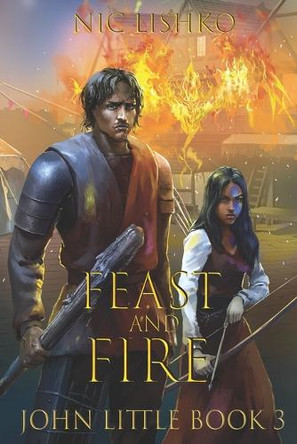 John Little - Feast and Fire - Book 3 by Nic Lishko