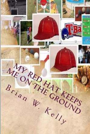 My Red Hat Keeps Me On The Ground by Brian W Kelly